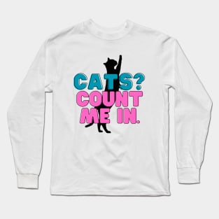 Cats? Count me in! Long Sleeve T-Shirt